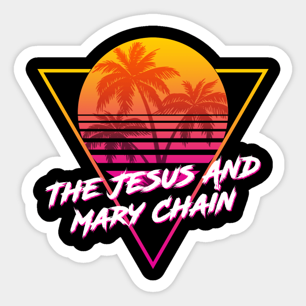 The Jesus And Mary Chain - Proud Name Retro 80s Sunset Aesthetic Design Sticker by DorothyMayerz Base